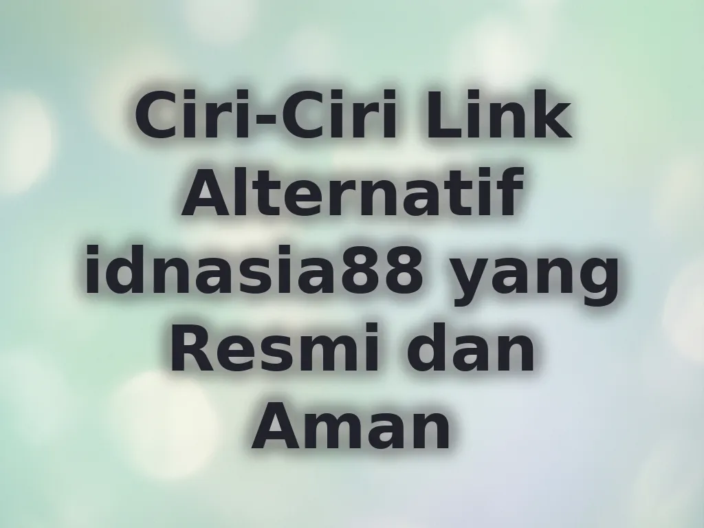 Ciri-Ciri Link Alternatif idnasia88 yang Resmi dan Aman